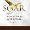 SOAR ...believe, you can live your dream